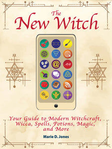 The New Witch - Your Guide to Modern Witchcraft, Wicca, Spells, Potions, Magic, and More